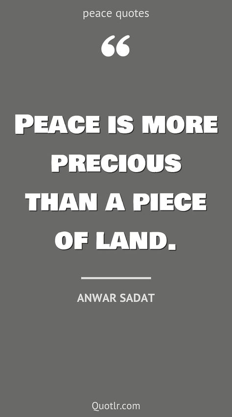 Quotes about peace to help you with inner peace, protect your peace and that will transform you to a better person together with of mind, with yourself, ful life, in the world, of mind happiness, of mind feelings, ful places like this quote by Anwar Sadat #quotes #peace #love #fulness #happiness #nature Master Peace Quotes, Peace Be With You, In Peace Quotes, World Peace Quotes, Anwar Sadat, Quotes About Peace, Rest In Peace Quotes, Quotes Peace, Protect Your Peace