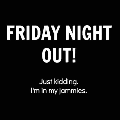 Friday Night Humor, Friday Night Quotes Humor, Friday Night Quotes, Night Rain, Finally Friday, Night Pajama, Funny Expressions, Time Quotes, Just Kidding