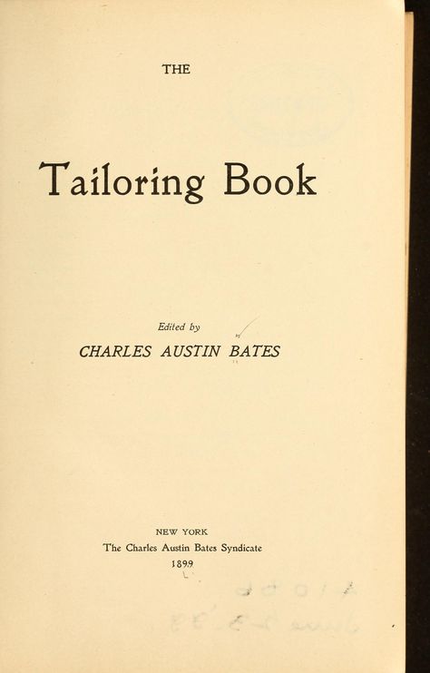 The Tailoring Book edited by Charles Austin Bates, 1899 Tailoring Accessories, Vintage Sewing Books, Tailoring Classes, Historical Sewing, Fashion Design Books, Tailoring Techniques, Dress Making Patterns, Sewing Book, Sewing Class