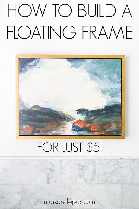 Find out how to build a DIY floating frame for wall art for just $5! #maisondepax #wallart #diyframe Framing Stretched Canvas, Make A Frame Diy, Floater Frames For Canvas, Making A Floating Frame, Frame For Artwork, Art For My Wall, How To Make Your Own Canvas Wall Art, Adding A Frame To A Canvas, Floating Frame Canvas