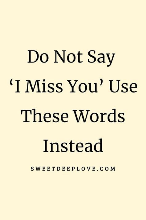 Do not say I miss you instead try out this unique missing you quotes Missing You Always Poem, Missing You Long Distance, Your Not Better Than Me Quotes, Some One Special Quotes Feelings, Miss You Sarcasm Quotes, I Miss You Terribly Quotes, I Miss Everything About You Quotes, Romantic Missing You Quotes, Oh How I Miss You Quotes