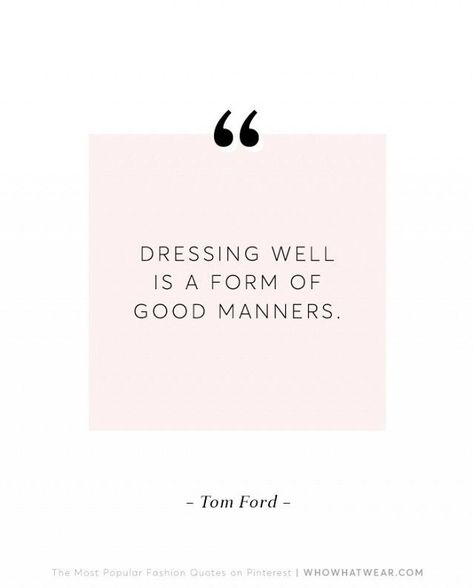 Dressing well is a form of good manners. - Tom Ford. Better make sure those accessories are on POINT! ;) Dress Well Quotes, Mompreneur Quotes, Fashion Designer Quotes, Dress Quotes, Fashion Quotes Inspirational, Dressing Well, Etiquette And Manners, Good Manners, Popular Fashion