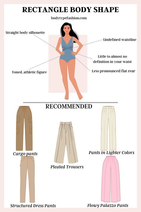 How to Choose Pants for the Rectangle Body Shape - Fashion for Your Body Type Rectangle Body Shape Fashion, Body Type Clothes, Rectangle Body Shape Outfits, Body Shapes Women, Body Shape Guide, Dress Body Type, Rectangle Body Shape, Dressing Ideas, Body Types Women