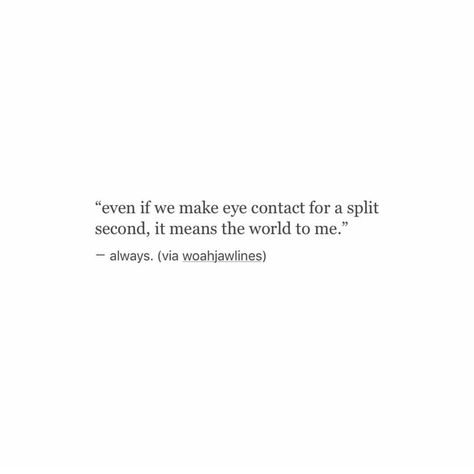 To see you again, even for a moment, Tricia, would mean the world to me. Let’s meet for dinner or for coffee. You Mean A Lot To Me Quotes, You Mean A Lot To Me, Can We Meet Again For The First Time, Eye Contact Meaning, Crush Moments, Dealing With Heartbreak, Boy Crush Quotes, Eye Contact Quotes, Lets Meet