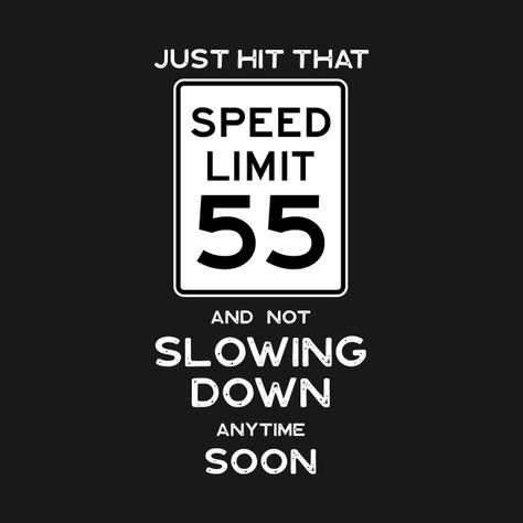 55th Birthday Gift Ideas Speed Limit 55 - 55th Birthday Ideas - T-Shirt | TeePublic