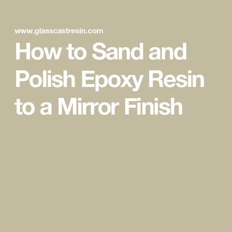 How to Sand and Polish Epoxy Resin to a Mirror Finish Sanding Epoxy Resin, Sanding Resin, Polish Epoxy Resin, Epoxy Crafts, Polishing Compound, Resin Projects, Clear Epoxy, Danish Oil, Resin Casting