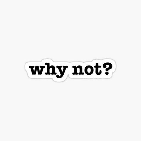 Why Not Aesthetic, Redbubble Stickers Trending, Black And White Stickers Aesthetic, Stickers Printable Black And White, Cool Stickers Aesthetic, Iconic Stickers, Yes Sticker, Phone Cover Stickers, Mac Stickers