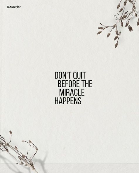 Don't quit before the miracle happens. Don't Quit Before The Miracle Happens, Miracles Happen Quotes, Don't Quit Quotes, Dont Quit Quotes, Miracle Happens, Quitting Quotes, Minimal Quotes, Miracle Quotes, Don't Quit