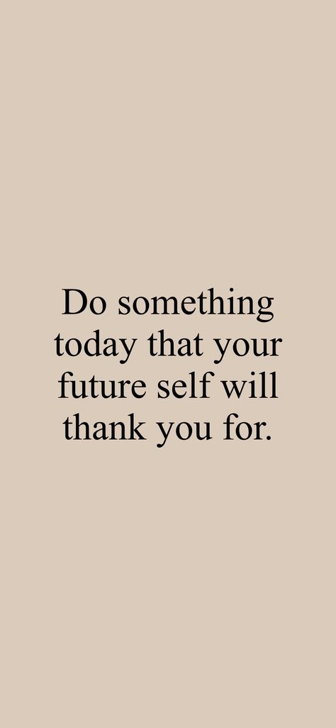 Future Self Motivation, Do Something That Your Future Self, Things To Say To Your Future Self, My Future Self Quotes, What Did I Learn Today, Do Something Your Future Self Will Thank You For, Productive Wallpaper Aesthetic Ipad, Everything You Do Now Is For Your Future, Productive Motivation Quote