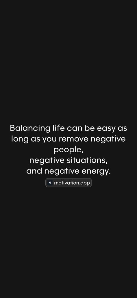 Balancing life can be easy as long as you remove negative people, negative situations, and negative energy.   From the Motivation app: https://motivation.app/download Quotes About Removing Negative People, Removing Negative People, Remove Negative People, Negative People Quotes, Balancing Life, Motivation App, Negative People, Philosophy Quotes, People Quotes