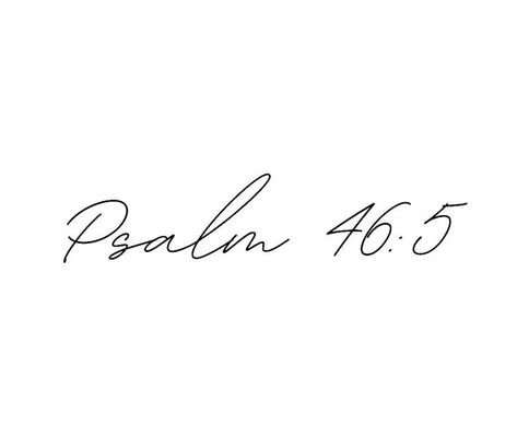 Psalms46:5 Tattoo, Female Scripture Tattoos, Short Bible Quote Tattoos For Women, Psalm 45:6 Tattoo, Psalm 46 5 Tattoo Fonts, Palms 46:5, 46:5 Psalm Tattoo, Psalm 56:3 Tattoo, Pslam46:5 Tattoo