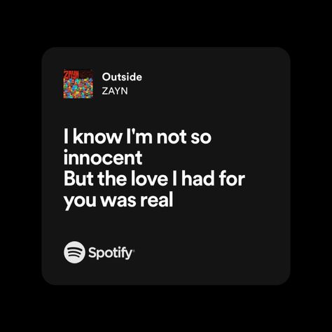 outside zayn spotify lyrics Zayn Lyrics Spotify, Outside Song, Zayn Malik Songs, Zayn Malik Lyrics, Zayn Lyrics, Dedication Quotes, Aesthetic Ig Filter Selfie, 1d Lyrics, Ig Filter