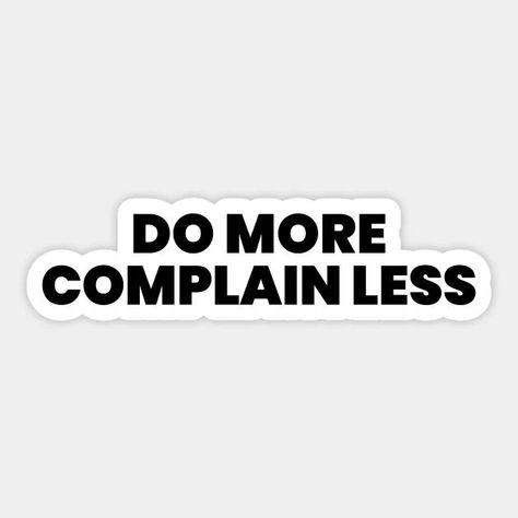 Do More Complain Less Sticker Complain Less Quotes, Dont Complain Quotes, Complaining Quotes, Dont Complain, No Complaining, 2025 Prayer, Board Party, Vision Board Party, January 2025