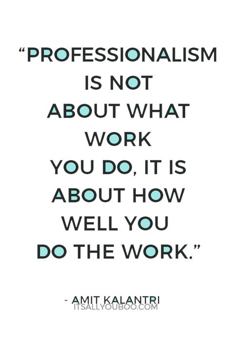 Do Your Work Quotes, Work With What You Have, Being Professional At Work Quotes, Being On Time Quotes Work, Work Boss Quotes, Work Professional Quotes, Quotes On Professionalism, Professionalism In The Workplace Quotes, Motivation At Work Quotes