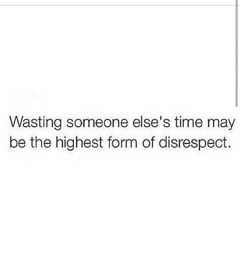 Seriously...don't waste my time or energy... Why Waste My Time Quotes, Dont Waste My Time Quotes Truths, Men Who Waste Your Time, Men Wasting My Time Quotes, Beg For Time Quotes, Waste Of My Time Quotes, People Wasting My Time Quotes, Disrespect My Time Quotes, Waist Of Time Quotes