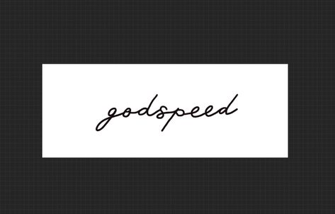 Godspeed Tattoo Cursive, Godspeed Tattoo Font, Godspeed Tattoo Stencil, Godspeed Hand Tattoo, Godspeed Tattoo Font Design, Godspeed Wallpaper, Goodspeed Tattoo, Godspeed Meaning, Godspeed Tattoo Meaning