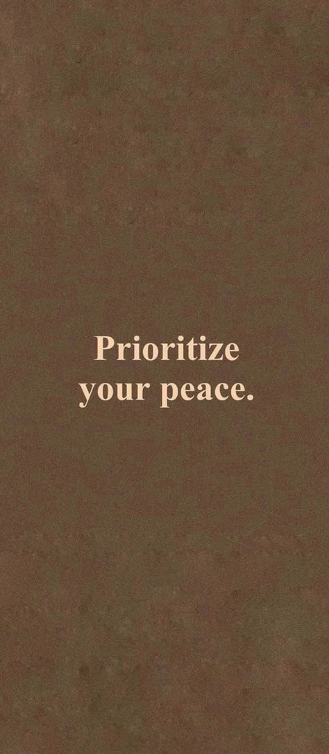 Prioritize Yourself Wallpaper, Priorities Your Peace, Priorities Yourself, Prioritize Yourself Quotes, Prioritize Your Peace, Peace Wallpaper, Peace Tattoo, Priorities Quotes, Peace Tattoos