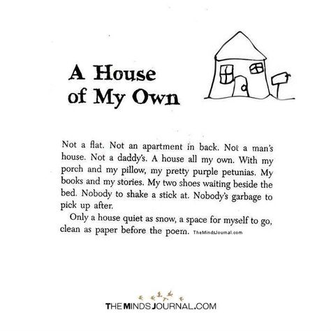 A House Of My Own - https://themindsjournal.com/a-house-of-my-own/ A House Of My Own Quotes, Get Out From Your House Quote, Two Houses Two Homes Poem, A Place Of My Own, My Own Place Quotes, A Home Of My Own, My Own Home Quotes, House Quotes Home Inspiration, A House Is Not A Home Quotes