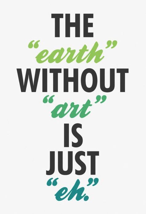 The "earth" without "art" is just "eh." Citation Art, Quotes By Authors, Sharing Quotes, Alphonse Mucha, E Card, Quotable Quotes, Famous Quotes, The Words, Great Quotes