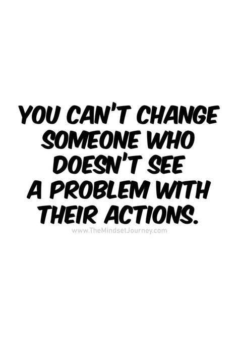 People Can Change Quotes Relationships, When People Dont Believe You, People Who Dont See A Problem With Their Actions, Quotes About Making A Difference In Peoples Lives, It’s Funny How People Change, You Cannot Change People, Quote About People Changing, Choosing People Quotes, Don’t Try To Change People