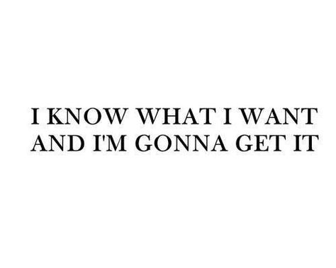 I know what I want and I'm gonna get it!!! I Know What I Want, Now Quotes, Moving On Quotes, Patron Saints, What I Want, The Words, Beautiful Words, Mantra, Inspire Me