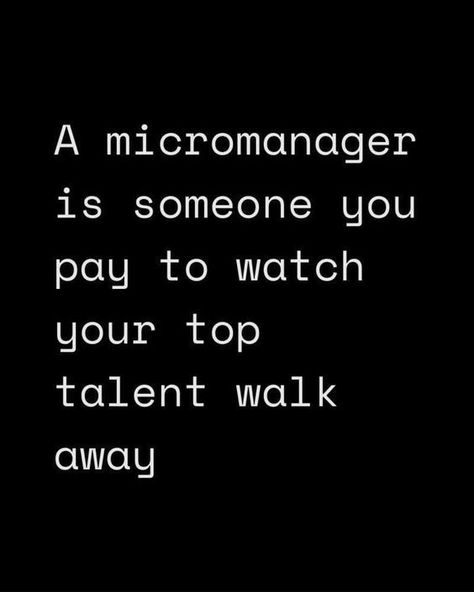 Dan Murray-Serter 🧠 on LinkedIn: A micromanager is someone you pay to watch your top talent walk… | 498 comments Evil Boss Quotes, Work Is Work Quotes, Horrible Manager Quotes, Power Through Quotes, Work Frustration Quotes Boss, Toxic Workplace Quotes Funny, Acknowledgement Quotes Work, Bad Management Quotes Leadership, Micro Management Quotes