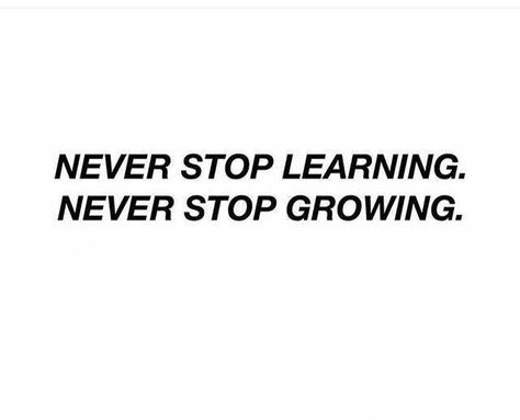 Never stop learning. Never stop growing. Never Stop Improving Quotes, Never Stop Growing Tattoo, Never Stop Learning Quotes Inspirational, Leadership Vision Board, Never Stop Learning Quotes, Blogs Ideas, Never Stop Growing, Work Vision Board, Waxing Salon