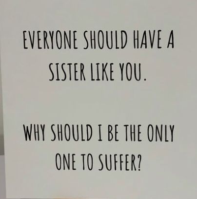 Sister Birthday Wishes Funny Hilarious, Sisters Funny Quotes Jokes, Funny Brother Quotes From Sister, Funny Birthday Captions For Sister, Sister Jokes Funny, Sister Birthday Quotes Funny Humor, Birthday Note For Sister, Funny Sister Quotes Hilarious, Birthday Sister Quotes Funny