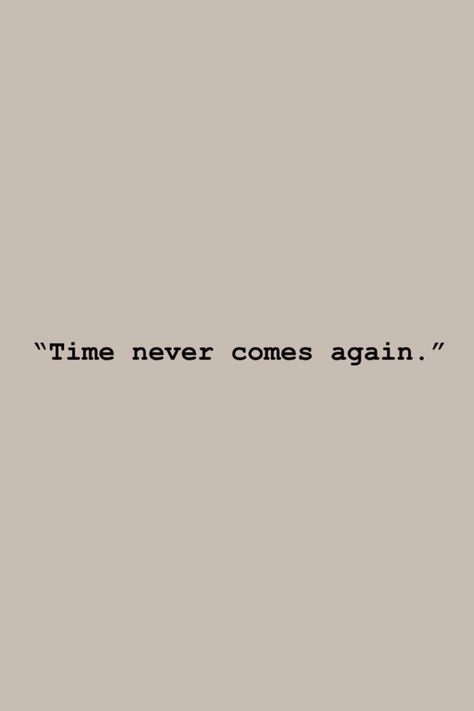 #quoteoftheday #quotes #time #again #never Time Fast Quotes, Use Your Time Wisely Quote, Time Is Up Quotes, Being On Time Quotes, Passage Of Time Quotes, Short Profound Quotes, Time Goes Fast Quotes, Time Of My Life Quotes, Borrowed Time Quotes