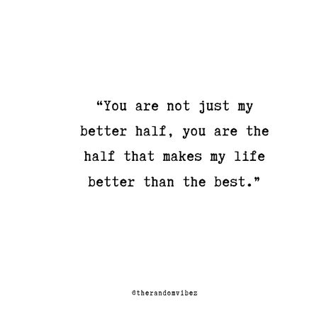 40 My Better Half Quotes to Express Your Love My Love's Birthday Quotes, Quotes About Your Love, Your My Happiness Quotes, Love Of My Life Birthday Quotes, Quotes About My Husband, Life Is Better Together Quotes, You Are My Better Half Quotes, Half Way Quotes, You Are My Other Half