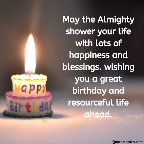 May the Almighty shower your life with lots of happiness and blessings. wishing you a great birthday and resourceful life ahead. Birthday Wishes For Uncle, Cute Happy Birthday Wishes, Happy Birthday Nephew, Birthday Wishes For Girlfriend, Birthday Wishes For Kids, Happy Birthday Wishes Messages, Happy Birthday Grandma, Beautiful Birthday Wishes, Birthday Wishes For Brother