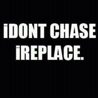 I don't chase I replace Replaced Quotes, Graffiti Quotes, Tough As Nails, Top Quotes, Seriously Funny, Life Facts, Quotable Quotes, Sarcastic Quotes, Woman Quotes