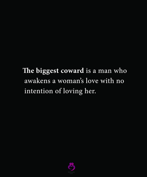 The biggest coward is a man who
  awakens a woman’s love with no
  intention of loving her.
#relationshipquotes #womenquotes The Biggest Coward Is A Man Who Awakens, No Intention Of Loving Her, Reasons Why I Love You, Health Podcast, She Quotes, Be A Man, Love Quotes For Her, Every Man, Woman Quotes