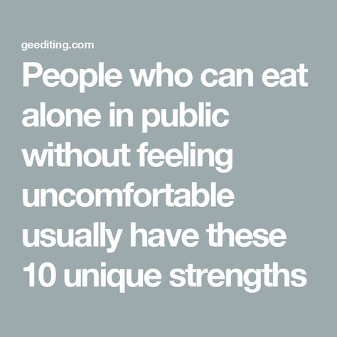 People who can eat alone in public without feeling uncomfortable usually have these 10 unique strengths Reading People, Feeling Uncomfortable, Student Journal, Eating Alone, Book Editing, Own Company, How To Read People, Emotional Resilience, Losing Friends