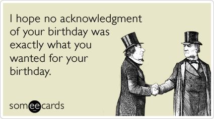 I hope no acknowledgment of your birthday was exactly what you wanted for your birthday. Missed Birthday, Someecards Birthday, Belated Birthday Funny, Birthday Ecards Funny, Birthday Filter, Birthday Card Online, Birthday Memes, Poetry Ideas, Free Birthday Card