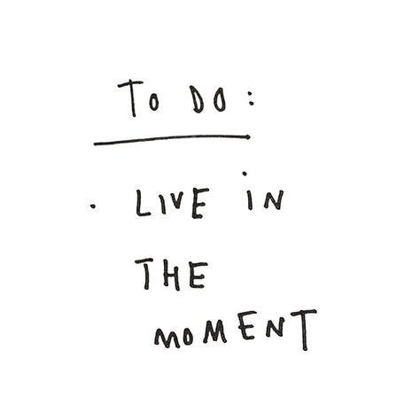 To do: live in the moment. Motivational inspirational quote about being present. Live In The Moment, Happy Words, Note To Self, Pretty Words, Pretty Quotes, The Words, Inspirational Words, Cool Words, Words Quotes