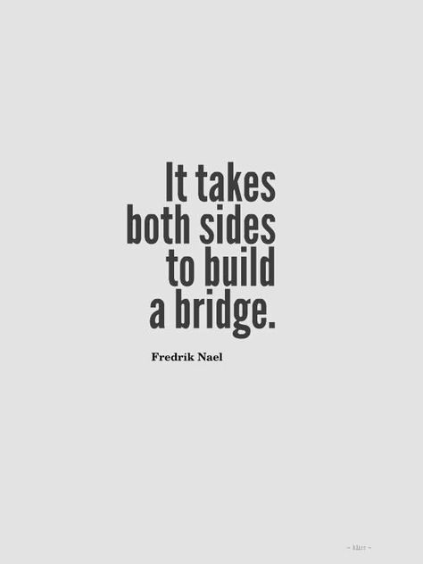 I have burnt a few bridges along the way to where i am today. My opinion is if your not willing to put the same amount of effort in or put the same amount on the line then dont bother because it will fail before it begins Relationship Effort Quotes, Build A Bridge, Teamwork Quotes, Haruki Murakami, A Bridge, E Card, Quotable Quotes, Inspiring Quotes About Life, It Takes