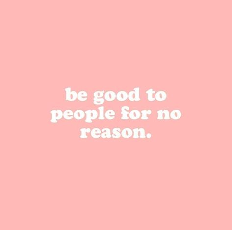 Be good to people for no reason. Motivational inspirational life quote about kindness and empathy. E Card, Happy Thoughts, Pretty Words, Pink Background, The Words, Great Quotes, Beautiful Words, Mbti, Inspirational Words