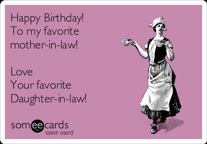 Happy Birthday!  To my favorite  mother-in-law!    Love  Your favorite  Daughter-in-law! Happy Birthday Nephew Funny, Daughter In Law Quotes, Mother In Law Quotes, Birthday Wishes For Mother, Happy Birthday Nephew, Birthday Ecard, Mother In Law Birthday, Happy Birthday Mother, Birthday Mother