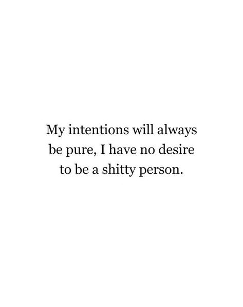 Yes! I always try to be honest, and my intentions are always good. I just don't think I could ever have a bad intention, because I hate to see anyone hurt. I Am Honest Quotes, I Dont Wish Bad On Anyone Quotes, Feeling Bad Vibes Quotes, My Intentions Are Good Quotes, I Don’t Hate Anyone, Quotes About Good Intentions, Best Intentions Quotes, Too Honest Quotes, I Have Good Intentions Quotes