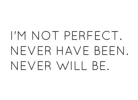 I'm not perfect...and tired of trying to be Being Perfect, Tired Of Trying, Quotes About Everything, True Words, The Words, Great Quotes, Just Me, True Stories, Words Quotes