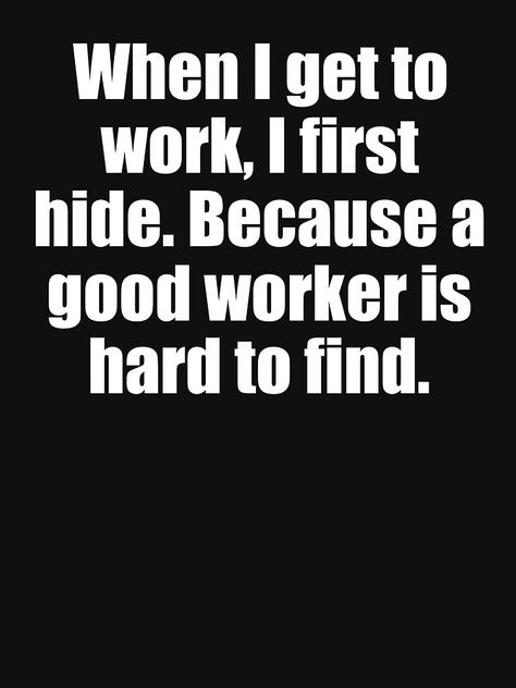 Long Day At Work Humor Funny, Funny Meme Work Quotes, Workshop Quotes Funny, Late For Work Funny, Funny Working Quotes, Coworker Humor Funny Hilarious, Have A Good Work Day Quotes, Funny Co Worker Quotes Humor, Off Work Humor