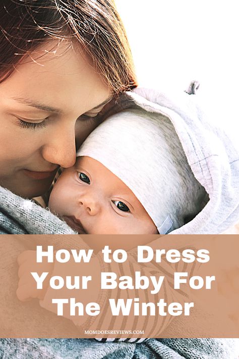 How to Dress Your Baby For The Winter - Mom Does Reviews 6 Month Winter Clothes, How To Dress A Newborn In Winter, How To Dress A Baby For Weather, How To Dress Baby For Temperature, Dressing Baby For Temperature Outside, Winter Layering Guide, Baby Winter Dress, Winter Outside, 2 Month Old Baby