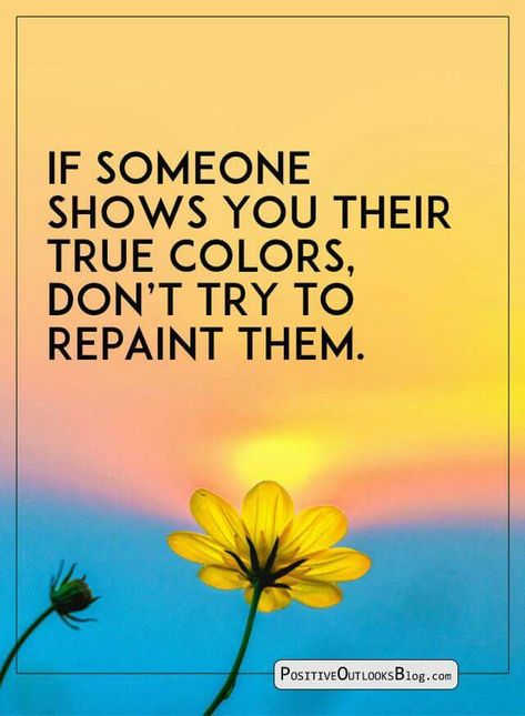 If someone shows you their true colors, don't try to repaint them. Afterlife Quotes, True Colors Quotes, Colors Quotes, Heather Stillufsen, Color Quotes, Le Respect, Strong Female, Funny Sayings, Healing Journey