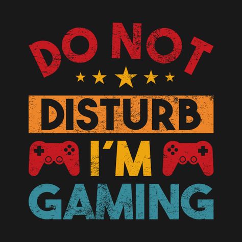 Check out this awesome 'gaming+qoute+-+do+not+disturb+im+gaming+vintage' design on @TeePublic! Gamer Quotes Aesthetic, Signs For Games Posters, Gamer Signs Diy, Gaming Signs, Tshirt Styling, Gaming In Progress Sign, Love Jokes, Kids Branding Design, Video Game Quotes