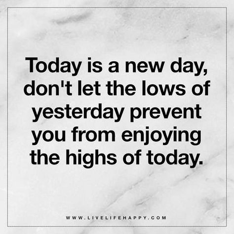 Today is a new day, don't let the lows of yesterday prevent you from enjoying the highs of today. A New Day Quote, Todays Quotes Of The Day, New Day Quotes, Today Is A New Day, Live Life Happy, Short Funny Quotes, Deeper Life, Happy Thanksgiving Quotes, Thanksgiving Quotes