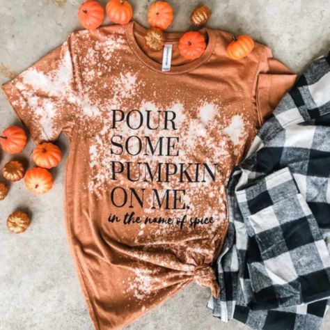 Pour Some Pumpkin On Me ... In The Name Of Spice Graphic T-Shirt **These Are Hand Bleached! Each Tee Is A Little Different With Bleach Patterns. Custom Bleach Splatter Spots By Whiskey Wrangler. Each Shirt Is Unique. Printed On A Unisex Bella Canvas Tri-Blend Crew Neck Tee. Halloween Fall Autumn Names Of Spices, Bleach Patterns, Bleach T Shirts, Cute Shirt Designs, Sublime Shirt, Fall Tee, Vinyl Shirts, Bella Canvas Tees, Diy Shirt