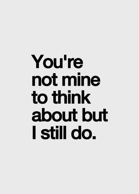 Thinking About Someone You Shouldnt, Thinking Of You Always, I Still Think Of You, Do You Think About Me, I Still Think About You, Do You Think Of Me, Still Thinking About You, Do You Think Of Me Quotes, Someone Special Quotes