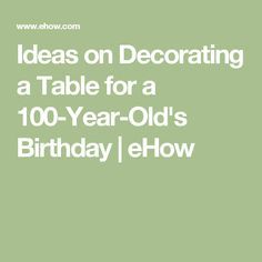 100th Birthday Party Decorations, Decorating A Table, Old Man Birthday, Mary Birthday, 100 Years Celebration, Easy Baby Shower Games, 75th Birthday Parties, 100th Birthday Party, Birthday Table Decorations