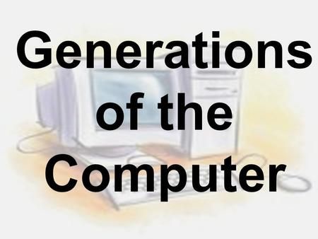 Generations of the Computer> Second Generation Computer, First Generation Computer, Computer Evolution, Evolution Of Computer, Computer Presentation, First Generation Computer Image, Generations Of Computer Chart, Components Of Computer, John Napier